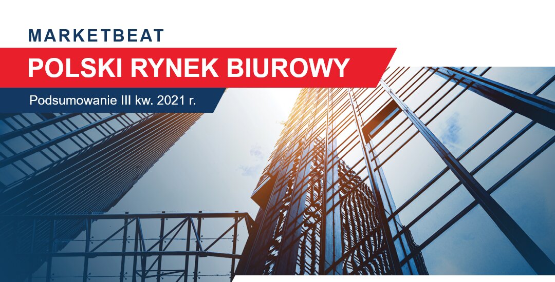 Na koniec III kw. 2021 roku całkowite zasoby nowoczesnej powierzchni biurowej na największych rynkach w Polsce osiągnęły wielkość 12,1 milionów mkw.