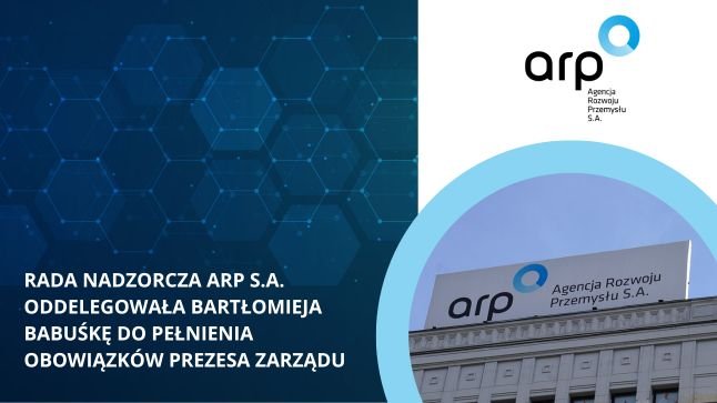 Rada Nadzorcza wybrała pełniącego obowiązki Prezesa Zarządu ARP S.A.
