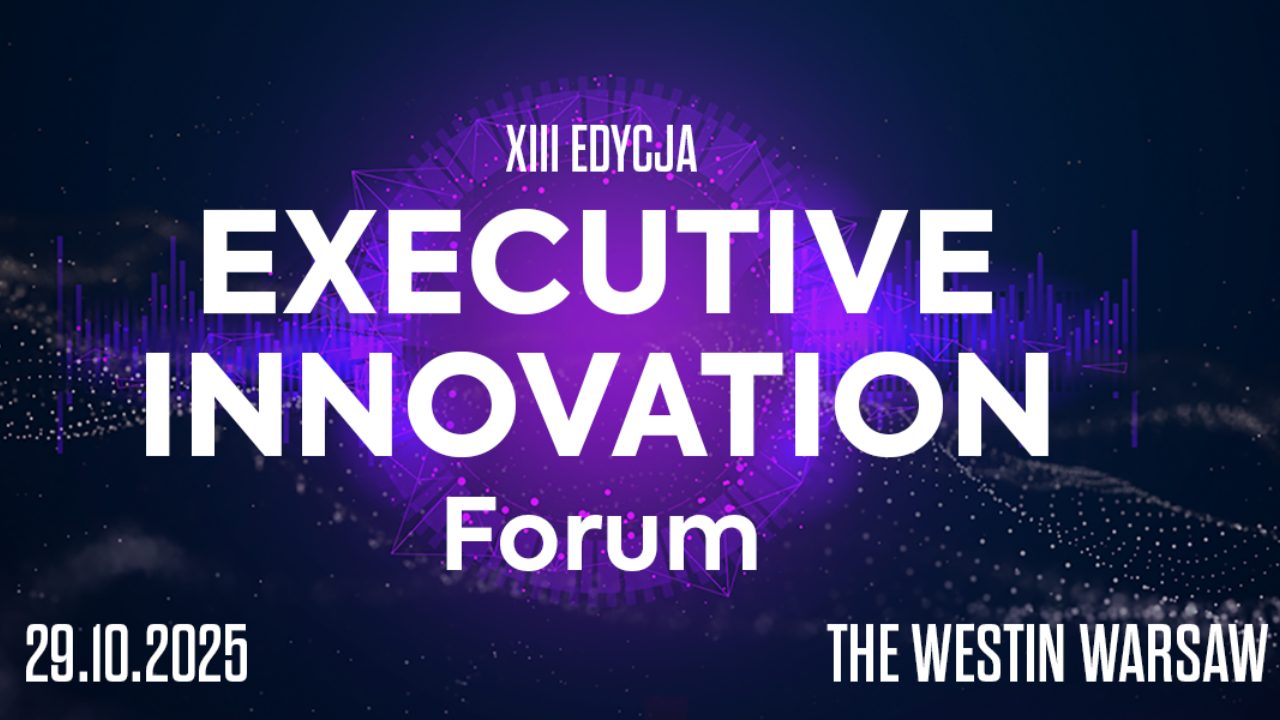 Executive Innovation Forum 2025 – spotkanie liderów innowacji i nowoczesnego biznesu