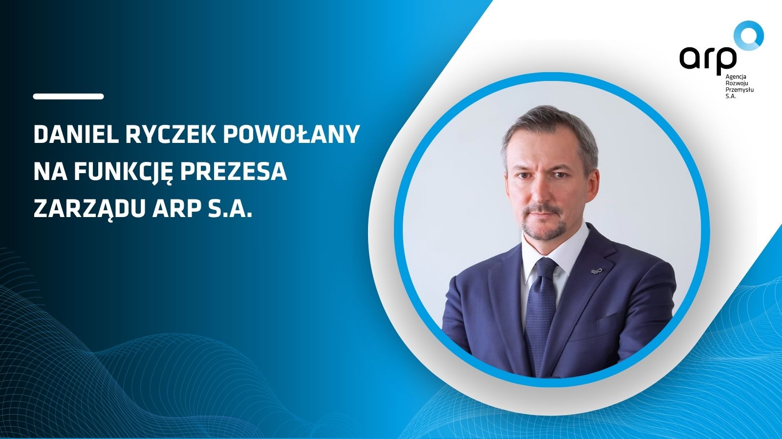 Daniel Ryczek powołany na funkcję Prezesa Zarządu ARP S.A. Daniel Ryczek powołany na funkcję Prezesa Zarządu ARP S.A.