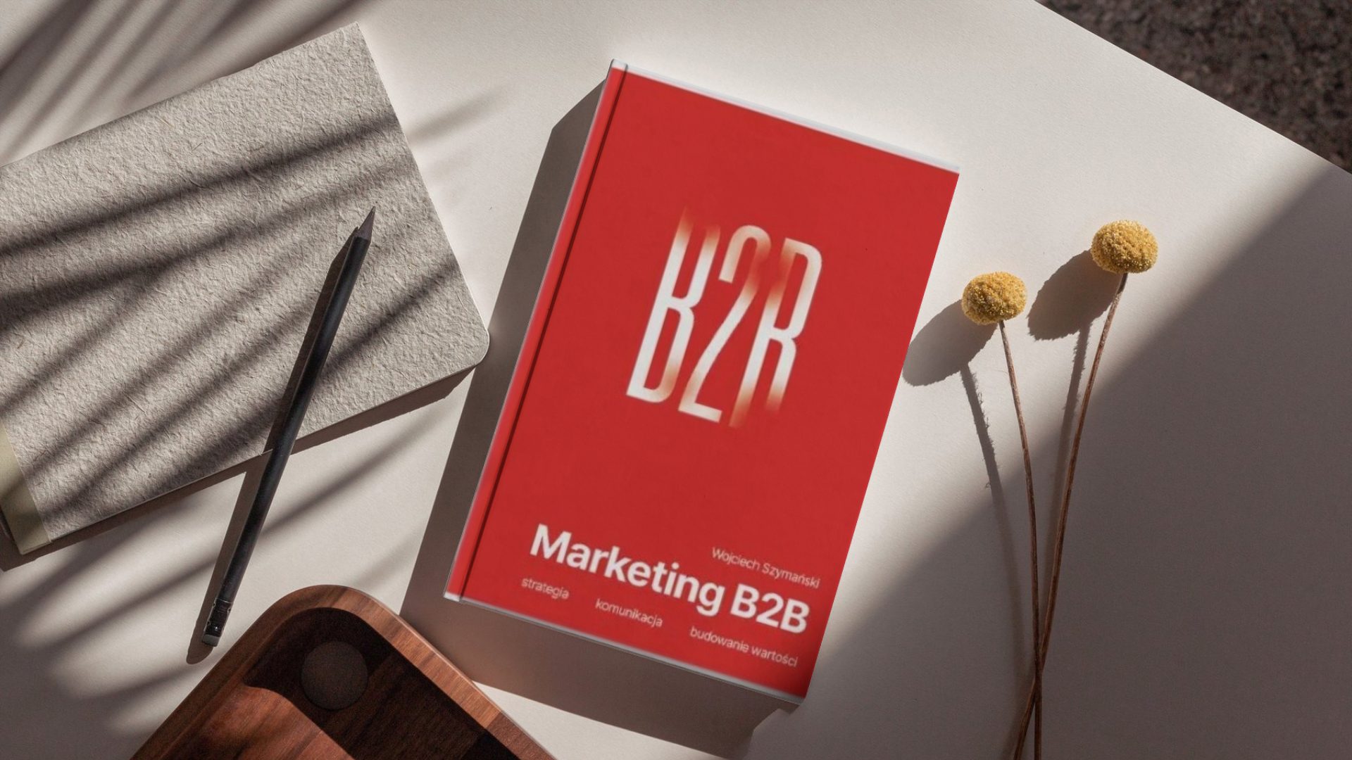 Marketing B2B to coś więcej niż komunikacja. O książce Wojciecha Szymańskiego